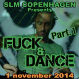 Fuck & Dance (part 1) - SLM Copenhagen - Nov 2014