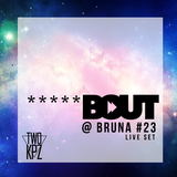 BOUT @ BRUNA #23