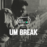 #163 SEIS MÚSICAS PARA UM BREAK