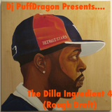 Dj Puff Dragon Presents……The Dilla Ingredient 4 (Rough Draft)