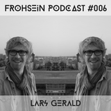 FROHSEiN Podcast #006 / Lars Gerald / Deep is in the House Vol.1