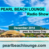 PEARL BEACH LOUNGE Radio Show December 2014 pres. by Danny Cray