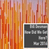 How Did We Get Here? - Monthly Podcast - March 2016
