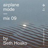 Airplane Mode — Mix 09 — Seth Hosko