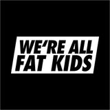 We're all fat kids mix