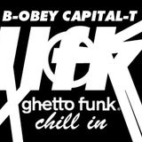 B-OBEY CAPITAL-T GettoFunk Chill In