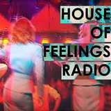 House of Feelings Radio Ep 3: 4.8.16 (Soft Lit)