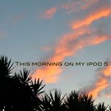 This morning on my ipod 5