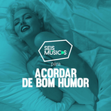 #08 - SEIS MÚSICAS PARA ACORDAR DE BOM HUMOR
