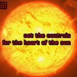 set the controls for the heart of the sun