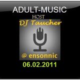 DJ Taucher - Adult Music - mixed by DJ Taucher exclusive on Ensonnic-Radio (06.02.2011)