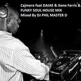 Cajmere feat DAJAE & Gene Farris & Russoul ....FUNKY SOUL HOUSE MIX Mixed By DJ PHIL MASTER D
