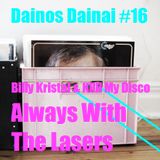 Dainos Dainai #16 Billy Kristal & Killl My Disco: Always With The Lasers