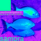 SAMORA----->PSYCHONAVIGATION mutation TWO