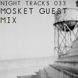 Night Tracks 033: Mosket Guest Mix