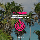 MicroMission 006 - Mais Amor Por Favor (mixed by El Timbe)
