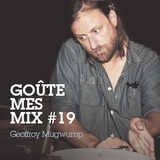 Goûte Mes Mix #19 - Geoffroy Mugwump
