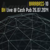 B.H. - Barabass 10 (Live @ Cash Pub 26.07.2014)
