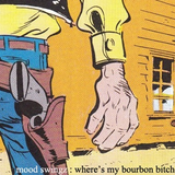 mood swingz - where's my bourbon bitch