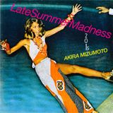 Akira Mizumoto / Late Summer Madness 2015