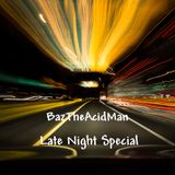 BazTheAcidMan - Late Night Special(May 2015)