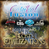 Blues Carnival Fusion Promo Mix for 2013 "LOST CIVILIZATIONS" www.bluescarnivalfusion.com