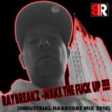 RayBreakZ -WAKE THE FUCK UP !!!! (Industrial Hardcore mix 2015)