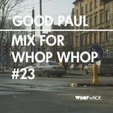Good Paul - Mix For Whopwhop #23