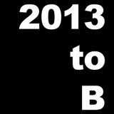 2013 to B