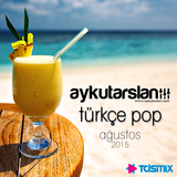 Aykut Arslan - Türkçe Pop Set (Ağustos 2015)