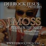 DJ I Rock Jesus Presents J.Moss Praise On The Inside