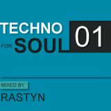 TECHNO FOR SOUL: Podcast 01 - mixed by RASTYN