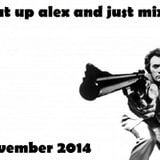 Alex Martin | Shut Up Alex And Just Mix | November 2014