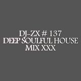 DJ-ZX # 137 DEEP SOULFUL HOUSE MIX XXX