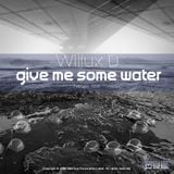 Wiliux D - Give Me Some Water (February 2009)