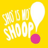 Sho' Is Mo' Shoop!