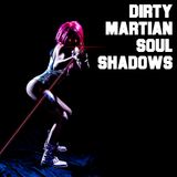 Dirty Martian Soul Shadows