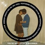 WN 184 You're Not Loving A Beginner