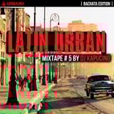 Dj Kapucino - Latin Urban Mixtape #5 (Bachata edition)