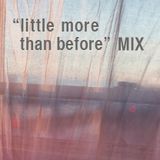 "little more than before"MIX