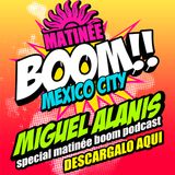 Matineé BOOM!! Mexico City by Miguel Alanis