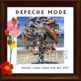 DEPECHE MODE " FLEXIBLE" (Innocent Lovers Small Dub Mix 2015 unreleased)