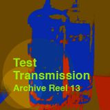 Test Transmission Archive Reel 13
