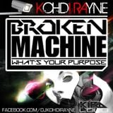 DJ Kohdi Rayne - Broken Machine (Whats Your Purpose)