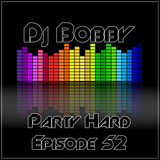 Dj Bobby - Party Hard Ep.52