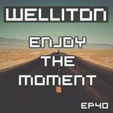 Welliton - Enjoy The Moment EP40