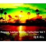 Dj E.G.L Reggae Ladies Riddim Collection Vol 1