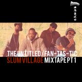 The Untitled/Fan-Tas-Tic Slum Village mixtape Pt 1