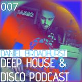 Deep House & Disco Podcast by DJ Daniel Broadhurst - 007