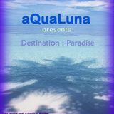 aQuaLuna presents - Destination : Paradise 022 (02-07-2012)